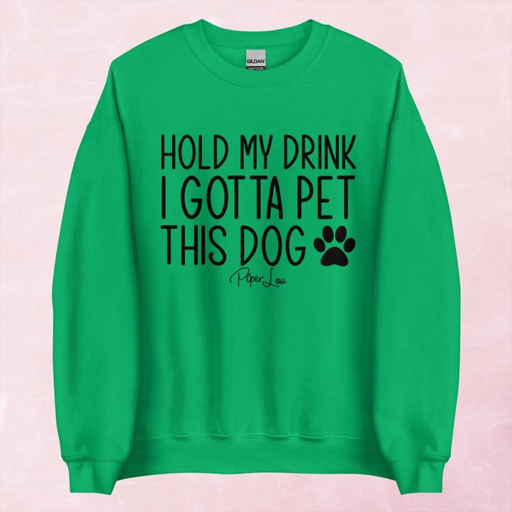 Piper Lou Collection - Wholesale Graphic Sweatshirt - Women's - Hold My Drink I Gotta Pet This Dog Graphic Crewneck Sweatshirt9