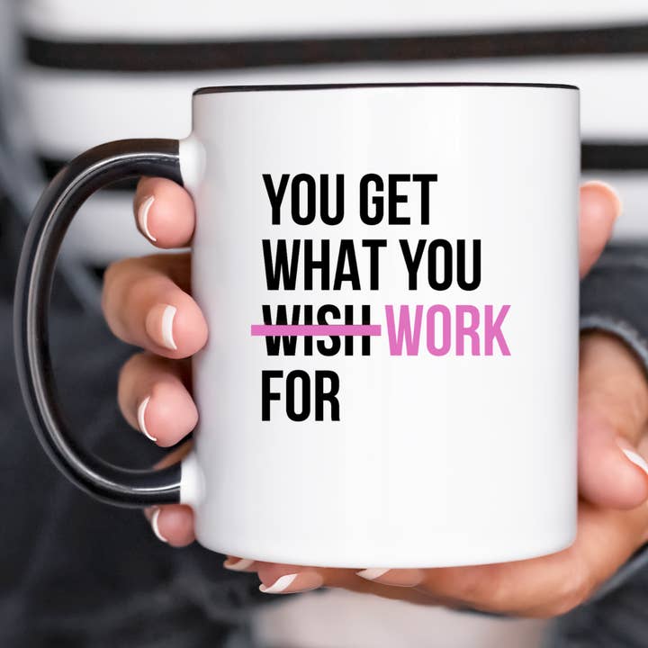 You Get What You Work For Mug for wholesale by Badd Boss