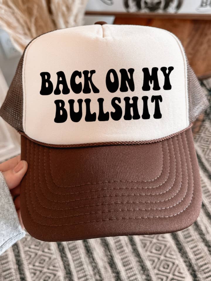 Back On My Bullshit - Foam Trucker Cap - Multiple color choices for wholesale by THE LATTIMORE CLAIM