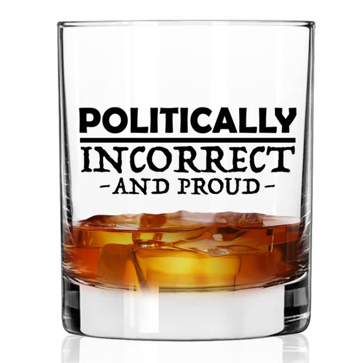 Patriot's Cave, Politically Incorrect and Proud 11 oz Whiskey Glass for wholesale by Patriot's Cave