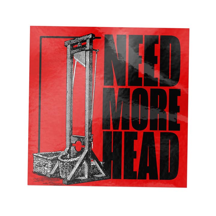 Needs More Head Sticker – 4" x 4" Red Guillotine Political Humor Decal for wholesale by Secret Flair Club