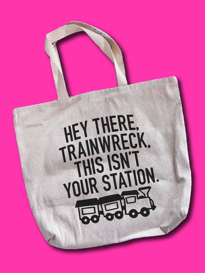 Hey There Trainwreck, This Isn't Your Station. Tote Bag for wholesale by Hectic Rebellion