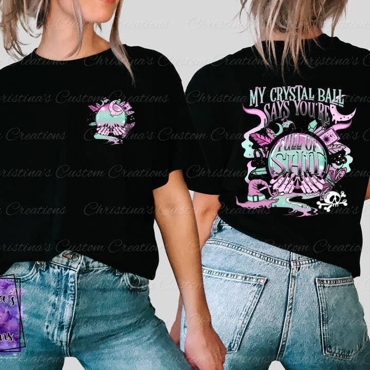 My Crystal Ball Says Your Full of Shit T-Shirt | Trendy Halloween Shirt | Fast Shipping | Super Soft Shirts for Women for wholesale by Red Dirt Transfers