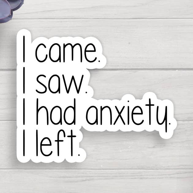 I Came I Saw I Had Anxiety I Left Vinyl Sticker for wholesale by Expression Design Co