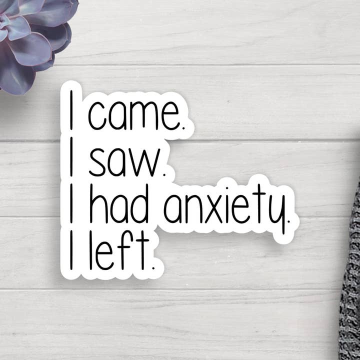 I Came I Saw I Had Anxiety I Left Vinyl Sticker for wholesale by Expression Design Co