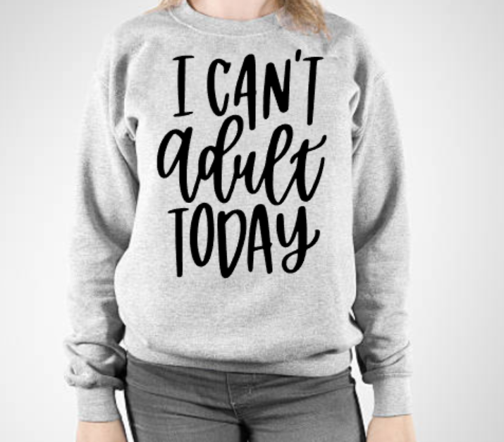 The Candy Collections - Wholesale Graphic Sweatshirt - Women's - I cant adult today sweater soft unisex mom tee shirt casual1