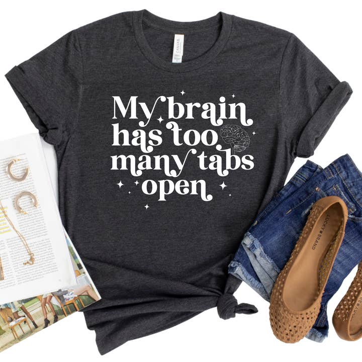 My Brain Has Too Many Tabs Open T-Shirt - Funny Relatable Graphic Tee - Quirky Mental Health Awareness Shirt - Thoughtful Gift for Women for wholesale by Epic Life - Designed