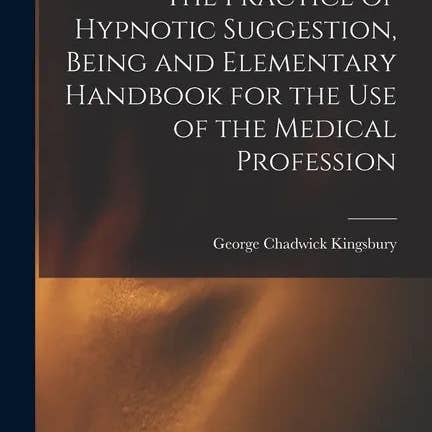 Books by splitShops - Wholesale Medical Health - The Practice of Hypnotic Suggestion, Being and Elementary Handbook for the Use of the Medical Profession - Paperback