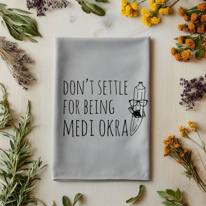 Don't Settle For Medi Okra - Kitchen Towels - OVERSTOCK SALE for wholesale by Moonlight Makers