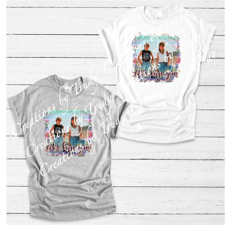 Lets Keep Going, Thelma and Louise- T Shirt for wholesale by Creations by Trudy