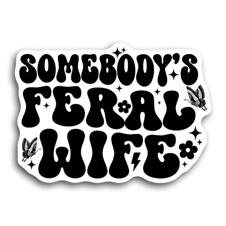 Lyrical River Designs - Wholesale Sticker - Somebody's Feral Wife Black and White Sticker