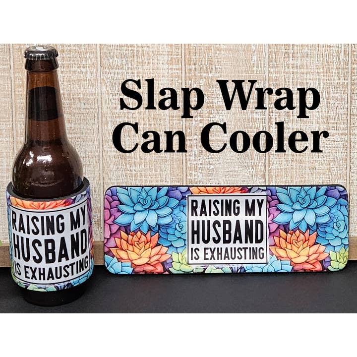 Creative Wave Customs - Wholesale Drink Huggers & Koozies - Raising My Husband Is Exhausting Slap Wrap