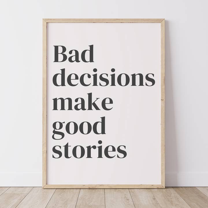 Bad decisions make good stories for wholesale by Chalk & Ivy Prints