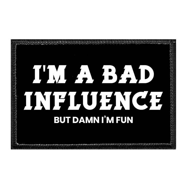 Pull Patch - Venta al por mayor Parches - Parche extraíble I'm A Bad Influence But Damn I'm Fun
