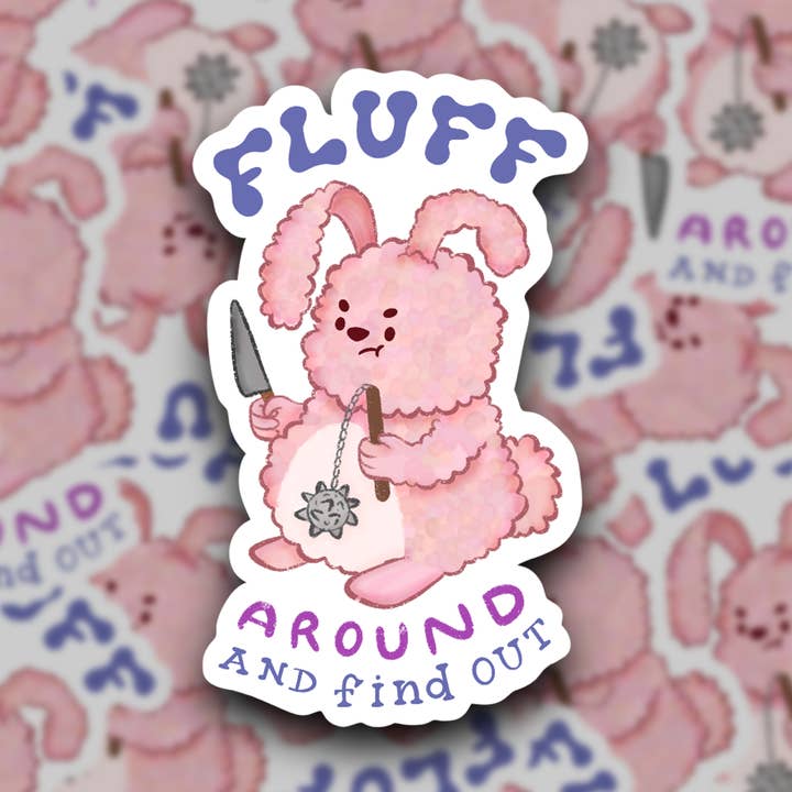 Autocollant en vinyle Fluff Around and Find Out pour la vente par Fireweed Paper Ink
