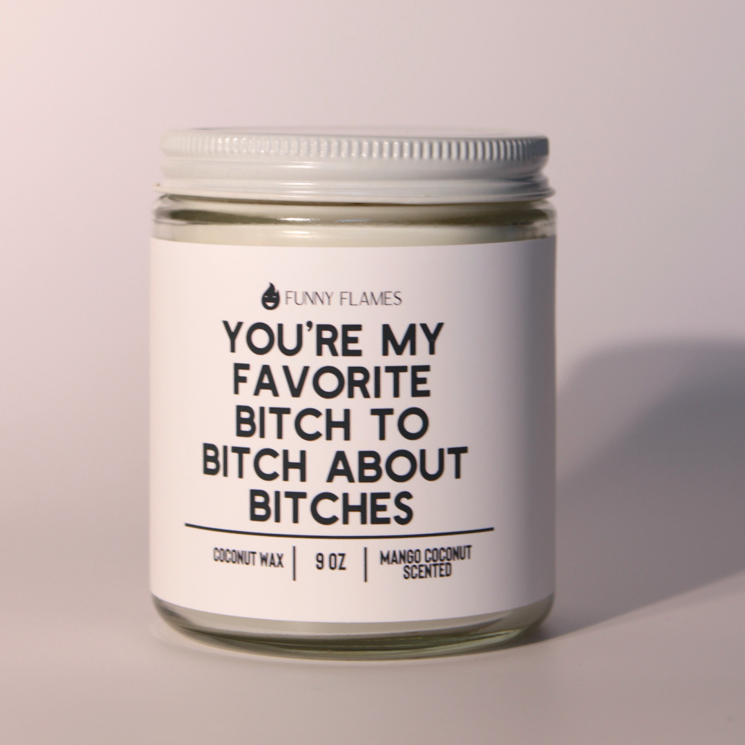 Funny Flames Candle Co - Les Creme - Wholesale Jar/Filled Candle - You’re My Favorite Bitch To Bitch About Bitches - Funny BFF2