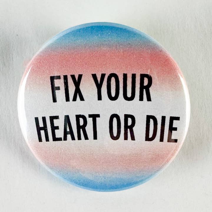 Fix Your Heart Or Die Pinback Button - Trans Flag Version for wholesale by Culture Flock