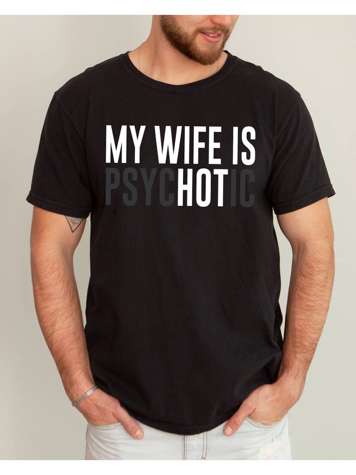 Refinery Number One LLC - Wholesale Screen printed t-shirt – Men′s - My Wife Is Hot, Psychotic, Married Life, Husband Wife Shirt