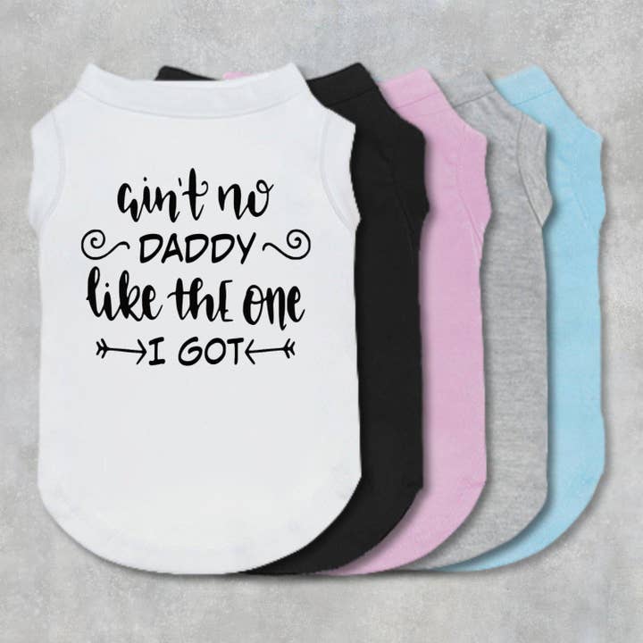 Ain't No Daddy Like The One I Got Dog Shirt for wholesale by The Honest Dog Company