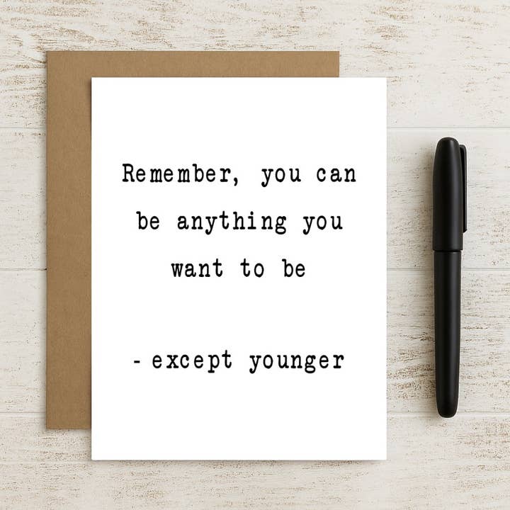 Remember You Can Be Anything Except Younger Birthday Card for wholesale by North Star Rustics Greetings