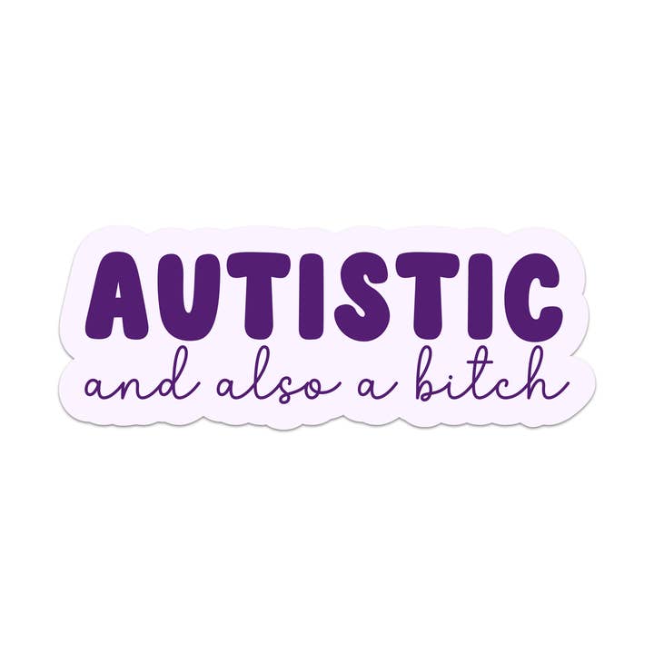 Autistic and Also a Bitch Vinyl Sticker for wholesale by Mouthy Broad