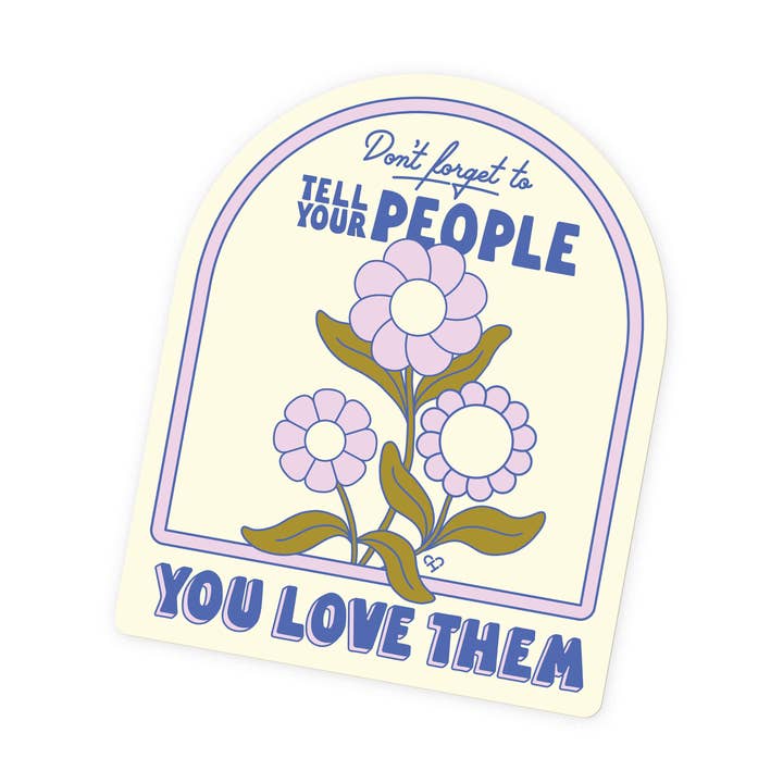 Tell Your People You Love Them Floral Sticker for wholesale by The Cold Hearted Collective