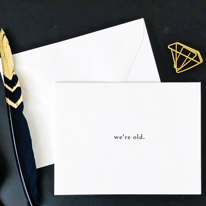 Funny Greeting Card -- "we're old" for wholesale by Carly Allred Studio