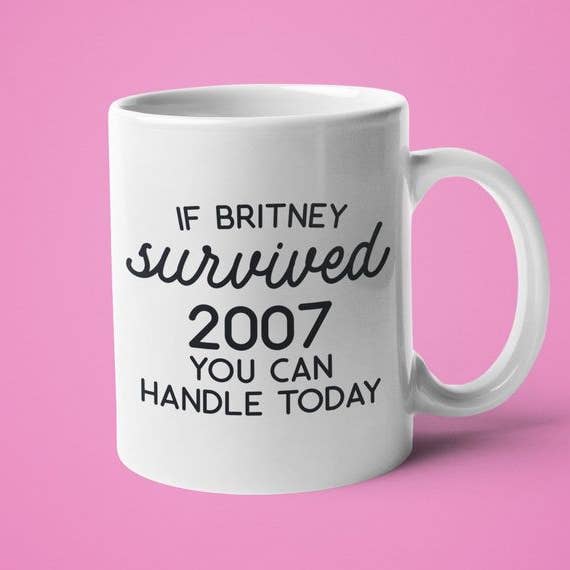 Ink Pop - Wholesale Coffee Mug - If Britney Survived 2007, You Can Handle Today Coffee Mug