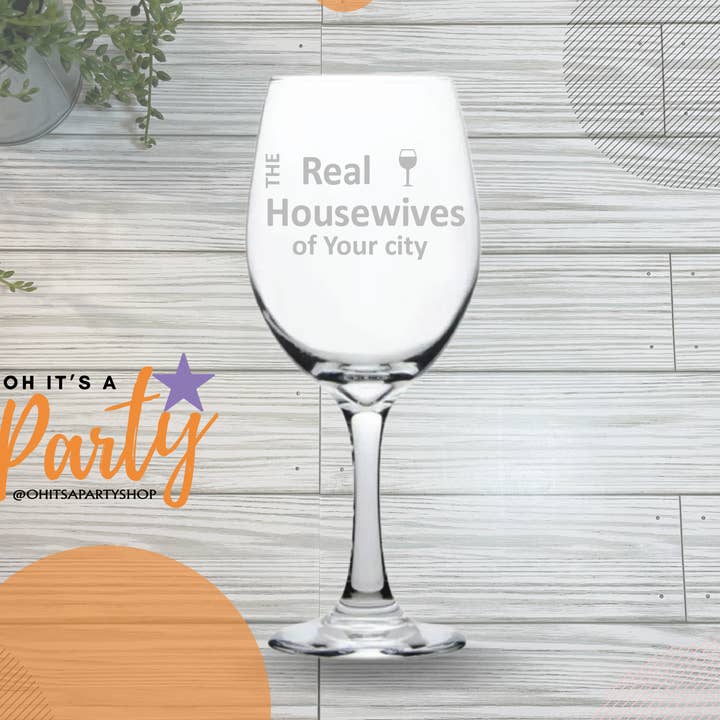 Oh It's A Party - Wholesale Wine Glass - The Real Housewives Custom Etched 20oz wine glass0