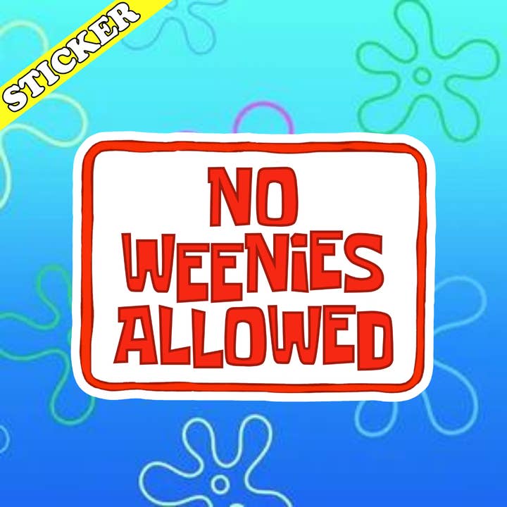 No Weenies Allowed Sticker, Funny SpongeBob Meme, 2000s y2k for wholesale by Pretty Toxic Stickers