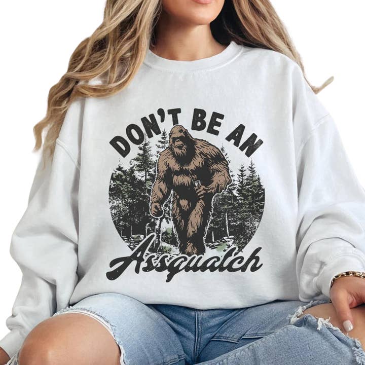 Don't be a assquatch Crewneck for wholesale by Brandy & Daisy's Boutique