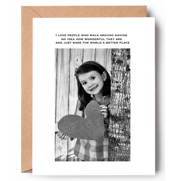 I Love People Who Walk Around Having No Idea How Wonderful.. for wholesale by Old Fancy Paper Company