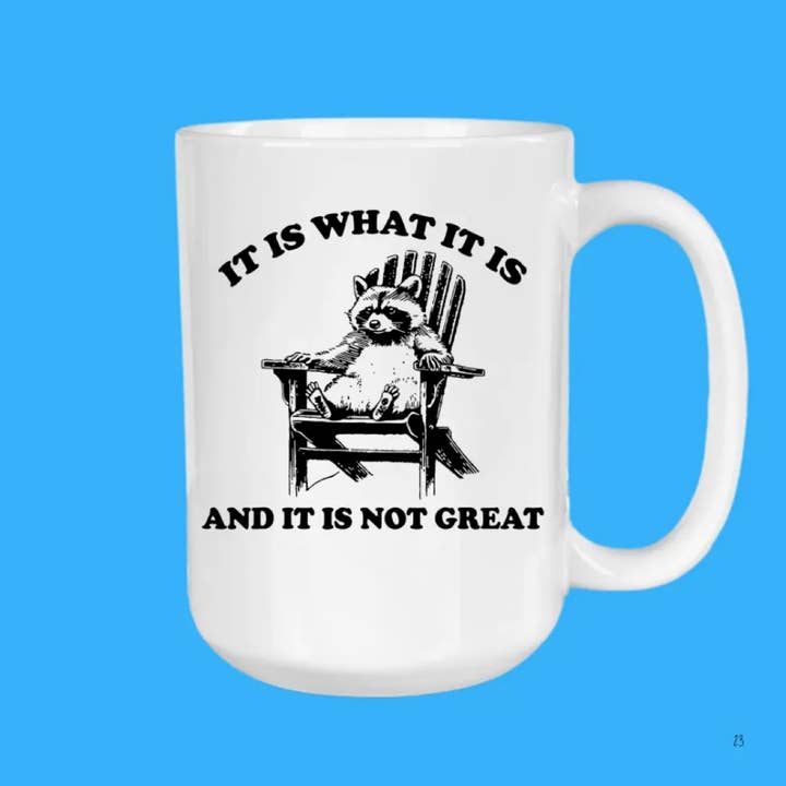 It Is What It Is, Coffee Mug, Funny, Raccoon, Animal for wholesale by The Sip Society