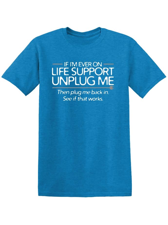 Feelin Good Tees - Vente T-shirt sérigraphié – unisexe - Si jamais je suis sur le maintien de la vie, débranchez-moi, puis rebranchez-moi17