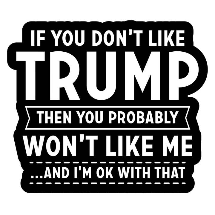 Pegatina «Si no te gusta Trump, entonces no te gustará yo» para venta al por mayor de Lyrical River Designs