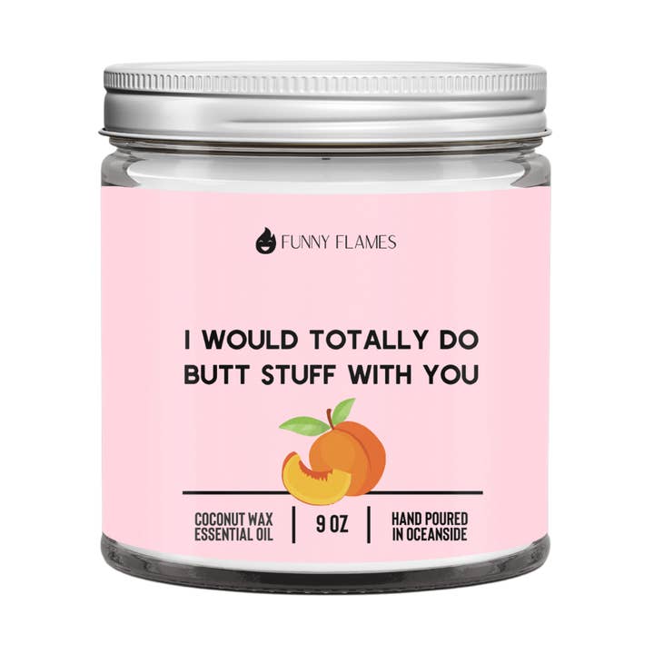 Sarei totalmente fare cose di Butt With You - 9 oz per la vendita all'ingrosso da parte di Funny Flames Candle Co - Les Creme