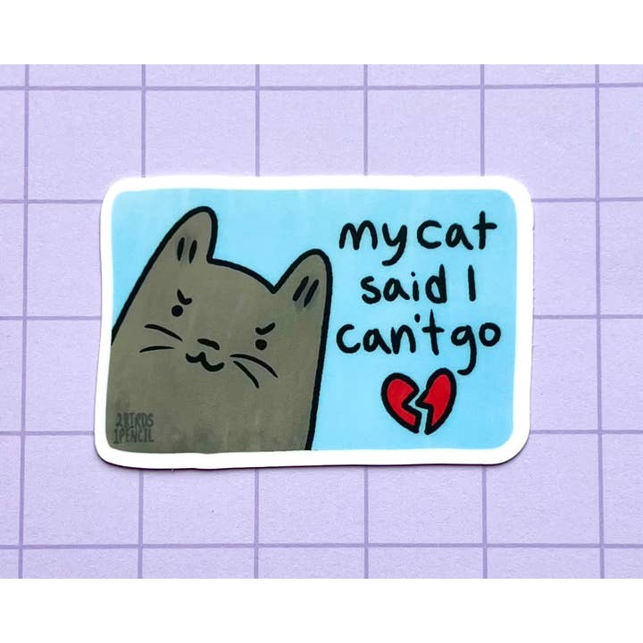 My Cat Said I Can't Go Vinyl Sticker for wholesale by 2Birds1Pencil Illustrations