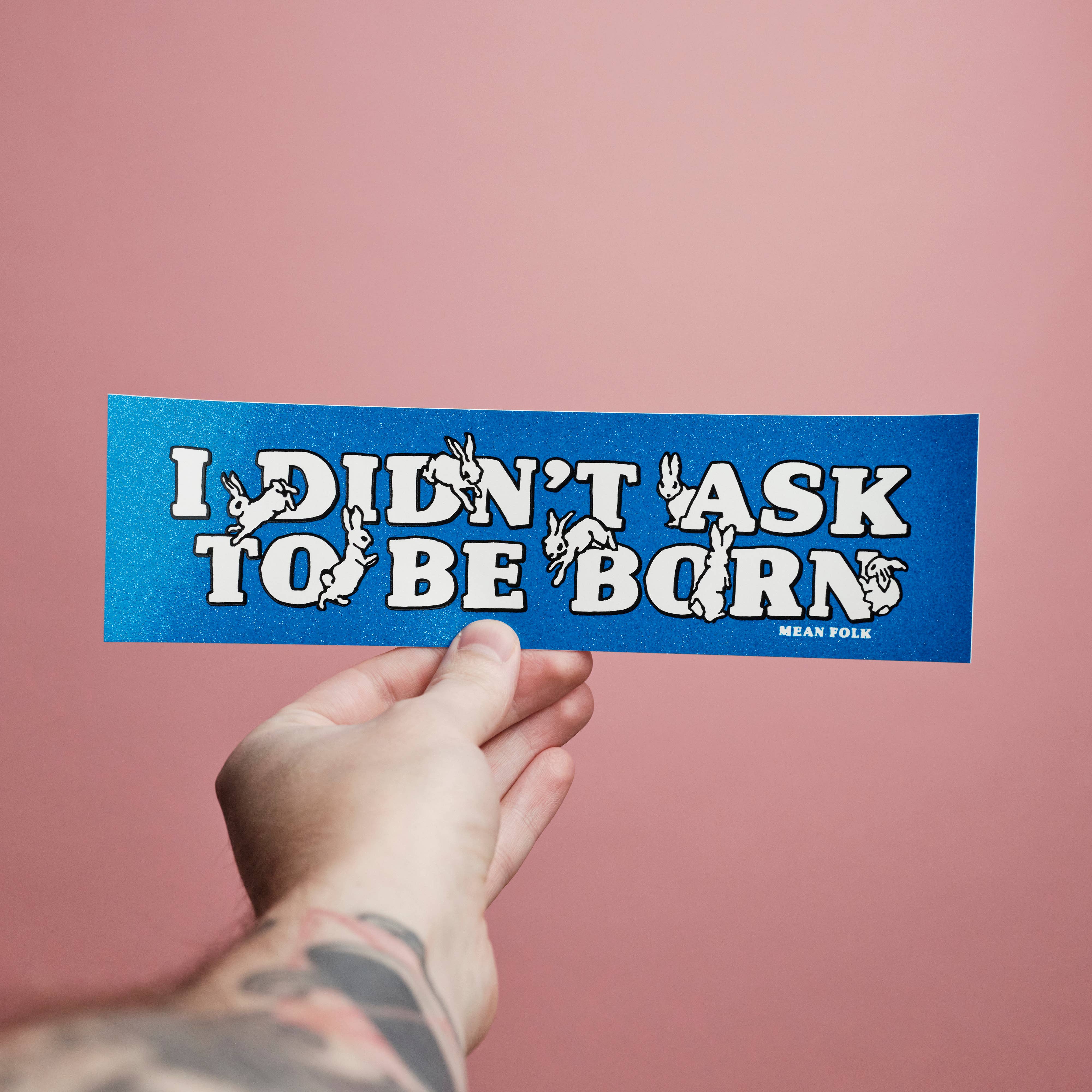 Mean Folk - Vente Autocollant - Autocollant pour pare-chocs I Didn't Ask To Be Born2