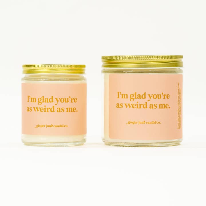 Ginger June Candle Co. - Wholesale Jar/Filled Candle - I'm glad you're as weird as me • soy candle • 2 sizes, 2 colors to choose from1