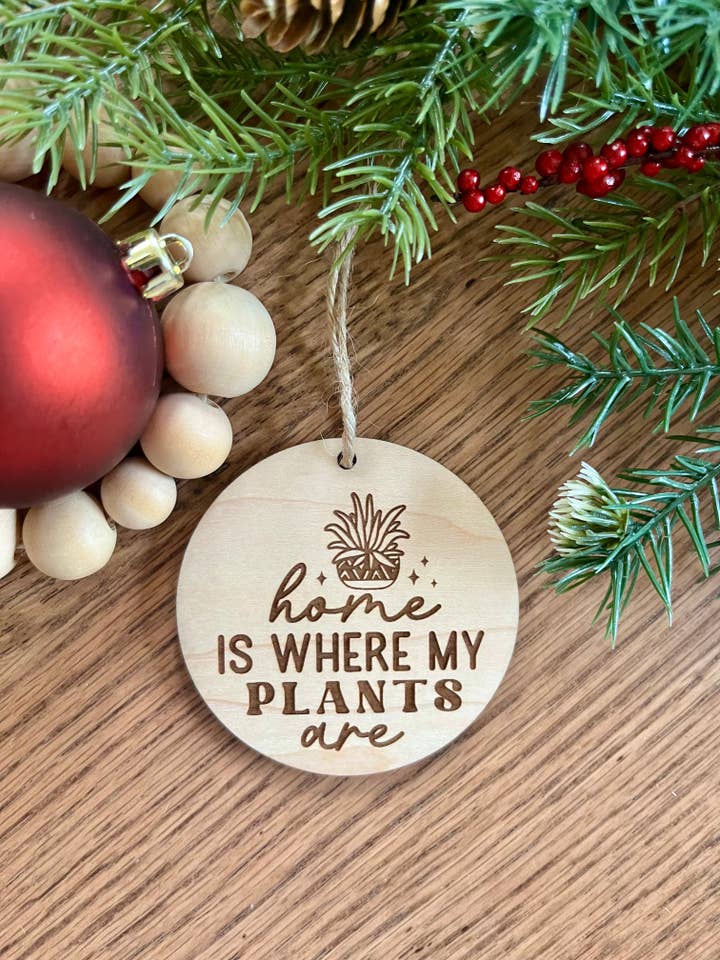 Funny Home is where the plants are Houseplants Ornament for wholesale by Rustic Raleigh