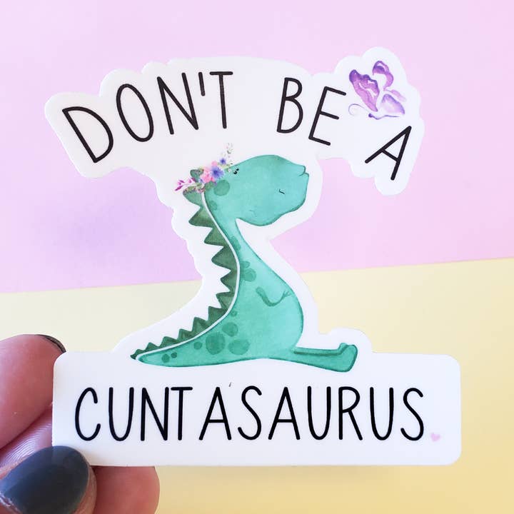Don't Be A Cuntasaurus Permanent Vinyl Sticker for wholesale by tcbco