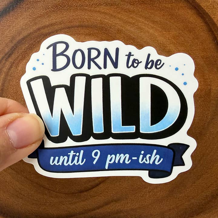 Born To Be Wild - Until 9 pm | Funny Sticker | Vinyl Sticker for wholesale by Missional Merch