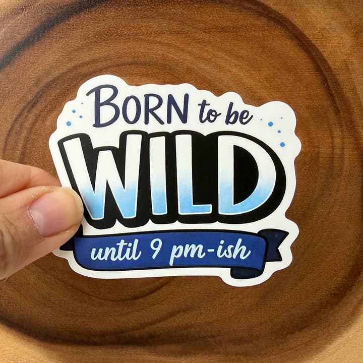 Born To Be Wild - Until 9 pm | Funny Sticker | Vinyl Sticker for wholesale by Missional Merch