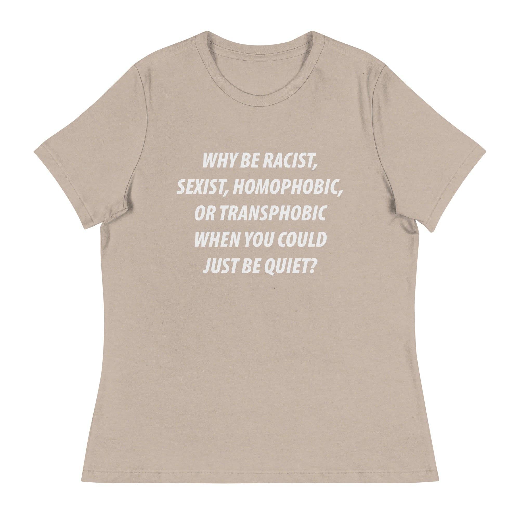 LimenDime Market - Wholesale Screen Printed T-Shirt - Women's - Why Be Racist Sexist Homophobic Women's Relaxed T-Shirt9