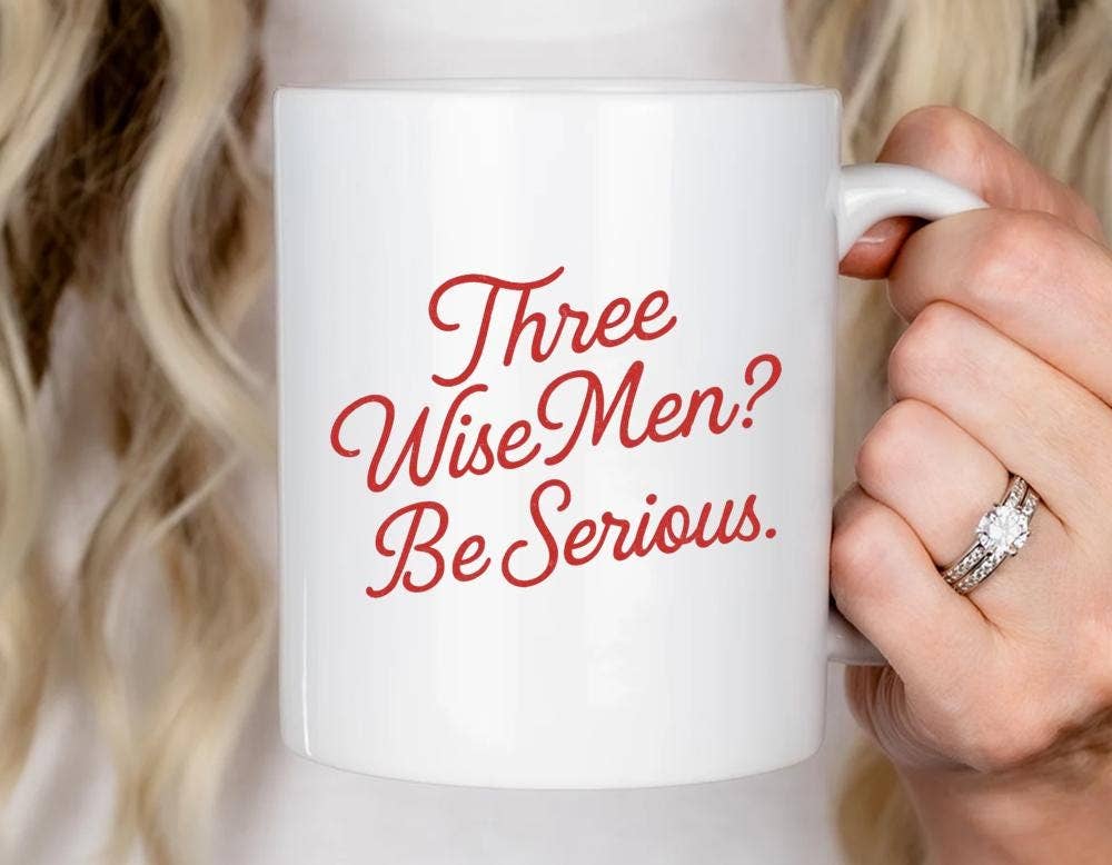 VenusArtsShop - Wholesale Coffee Mug - Three Wise Men? Be Serious. Funny Sarcastic Christmas Mug