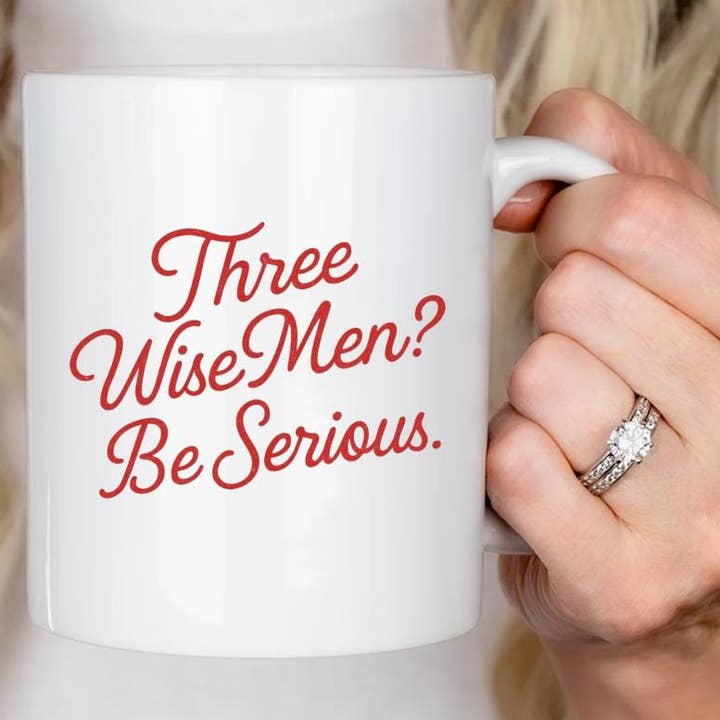 VenusArtsShop - Wholesale Coffee Mug - Three Wise Men? Be Serious. Funny Sarcastic Christmas Mug0