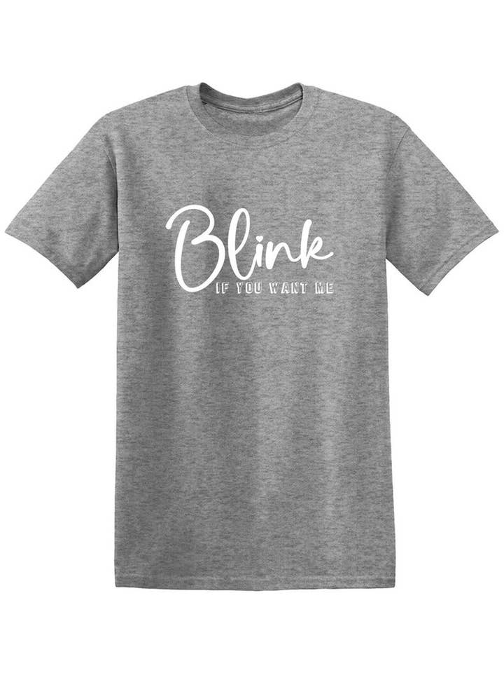 Feelin Good Tees - Wholesale Screen Printed T-Shirt - Unisex - Blink If You Want Me..14