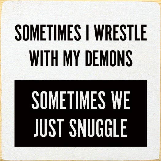 Sometimes I Wrestle With My Demons Sometimes We Just Snuggle for wholesale by SAWDUST CITY