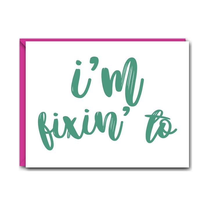 Southern Sass Note Card - I'm Fixin' To - Greetings of South for wholesale by The Mad Padder