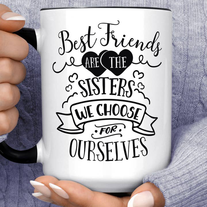 Best Friends are the Sisters We Choose Ceramic Coffee Mug for wholesale by Foxy Mug